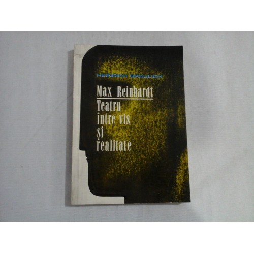 Max Reinhardt Teatru intre vis si realitate - Heinrich BRAULICH Max Reinhardt Teatru intre vis si realitate - Heinrich BRAULICH